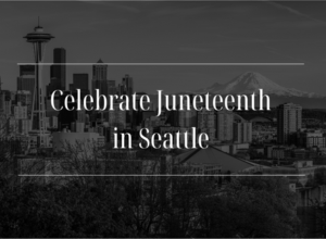 Image of Seattle with message Celebrate Juneteenth in Seattle