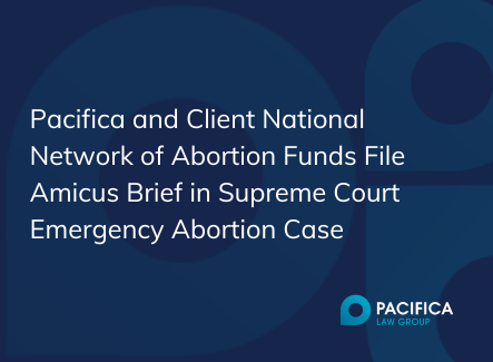 Pacifica and Client National Network of Abortion Funds File Amicus Brief in Supreme Court Emergency Abortion Case
